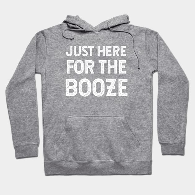 Just Here For The Booze Hoodie by jutulen